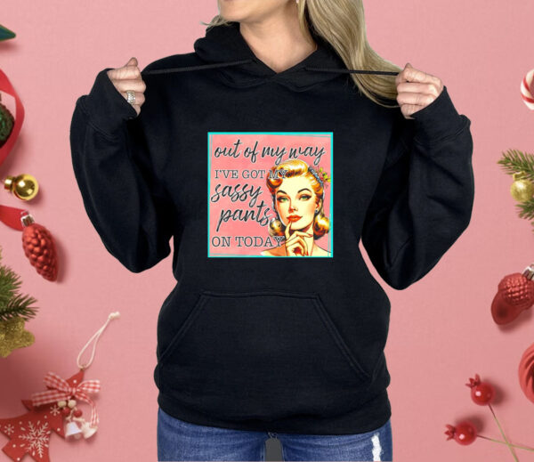 Girl out my way I’ve got my sassy pants on today vintage Shirt