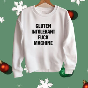 Gluten Intolerant Fuck Machine Shirt