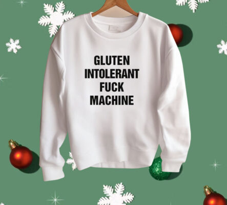 Gluten Intolerant Fuck Machine Shirt