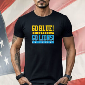 Go Blue On Saturday Go Lions On Sunday Shirt