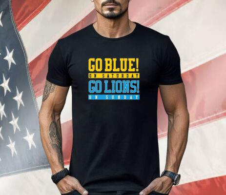 Go Blue On Saturday Go Lions On Sunday Shirt