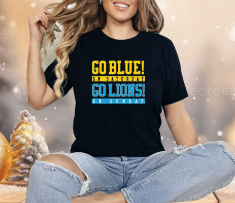 Go Blue On Saturday Go Lions On Sunday Shirt