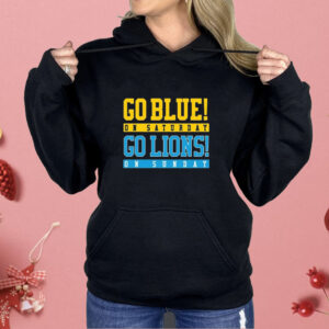 Go Blue On Saturday Go Lions On Sunday Shirt