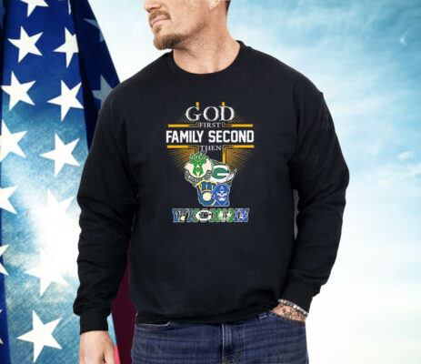 God first family second then Wisconsin sports teams Shirt