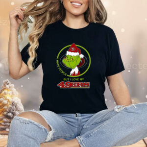 Grinch I Hate People But I Love San Francisco 49ers Shirt