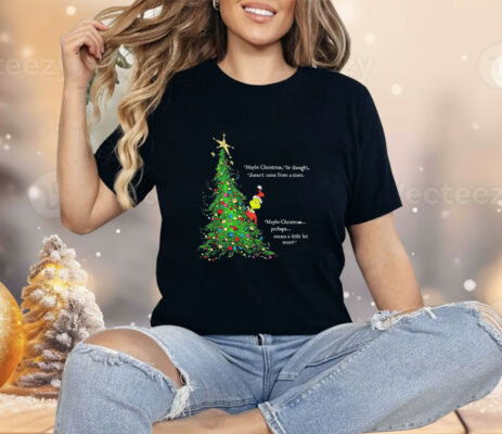 Grinch maybe Christmas he thought doesn’t come from a store Shirt