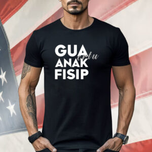 Gua ortu anak fisip Shirt