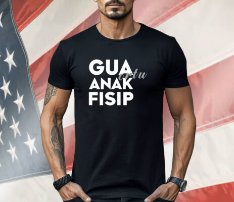 Gua ortu anak fisip Shirt