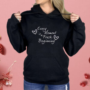 Hearts every moment is a fresh beginning Shirt