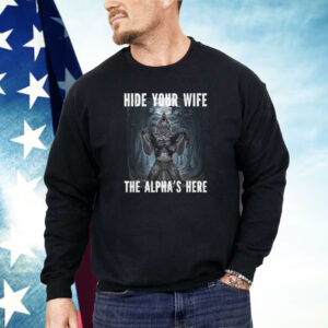 Hide Your Wife The Alpha Is Here Werewolf Ripping Meme Shirt