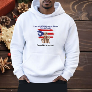 I Am A Proud Puerto Rican Not Garbage Puerto Rico Se Respeta Shirt