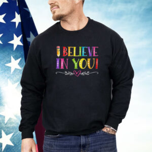 I Believe In You Teacher Test Testing Day Shirt