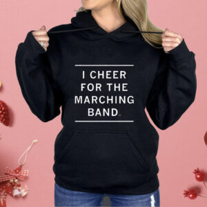 I Cheer for the Marching Band Shirt