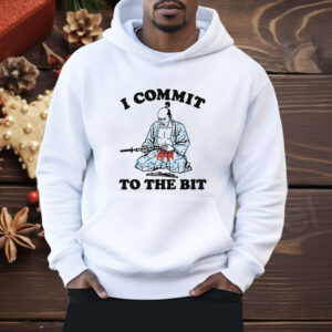 I Commit To The Bit Shirt