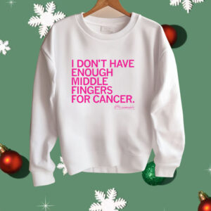 I Don't Have Enough Middle Fingers for Cancer Shirt