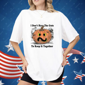 I Don’t Have The Guts To Keep It Together Halloween Shirt