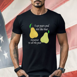 I Eat Pears Shirt