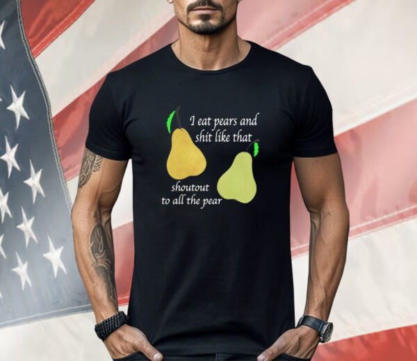 I Eat Pears Shirt