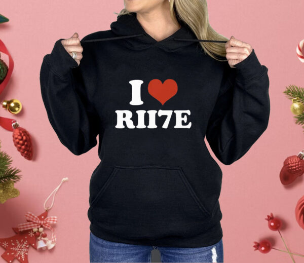 I Love RII7E Shirt