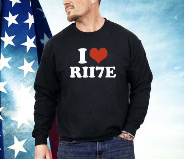 I Love RII7E Shirt