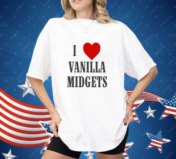 I Love Vanilla Midgets Shirt