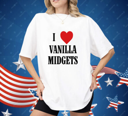 I Love Vanilla Midgets Shirt