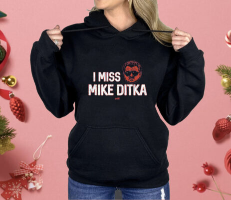 I Miss Mike Ditka Shirt