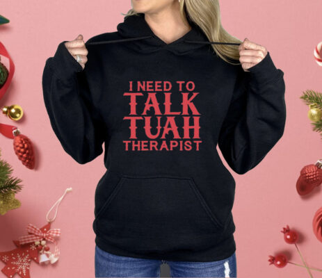 I Need To Talk Tuah Therapist Shirt