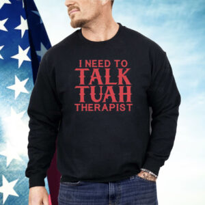 I Need To Talk Tuah Therapist Shirt