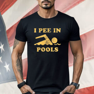 I Pee In Pools Shirt