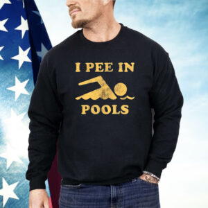 I Pee In Pools Shirt