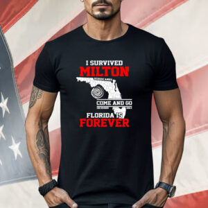 I Survived Hurricane Milton 2024 Florida Is Forever Shirt