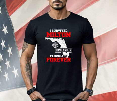 I Survived Hurricane Milton 2024 Florida Is Forever Shirt