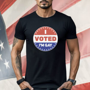 I Voted I'm Gay Shirt