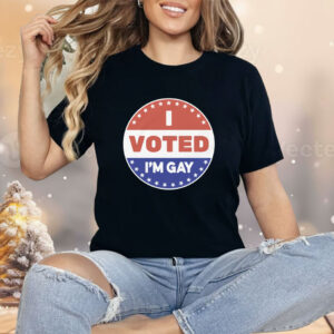 I Voted I'm Gay Shirt