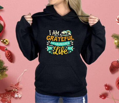 I am grateful for abundance in my life Shirt