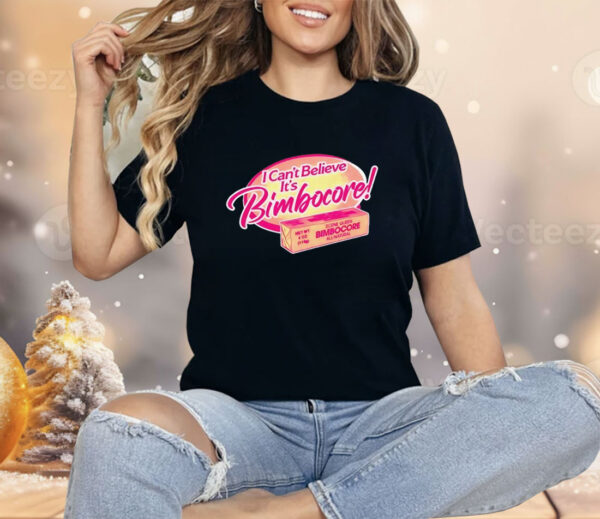 I can’t believe it’s bimbocore Shirt