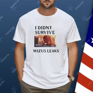 I didn’t survive Mizu5 leaked Shirt