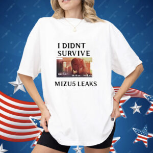 I didn’t survive Mizu5 leaked Shirt