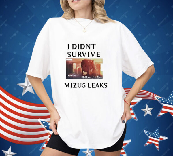 I didn’t survive Mizu5 leaked Shirt