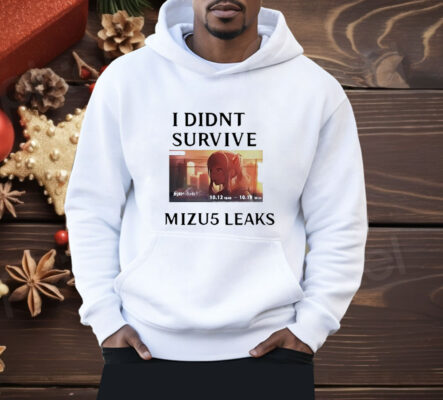 I didn’t survive Mizu5 leaked Shirt