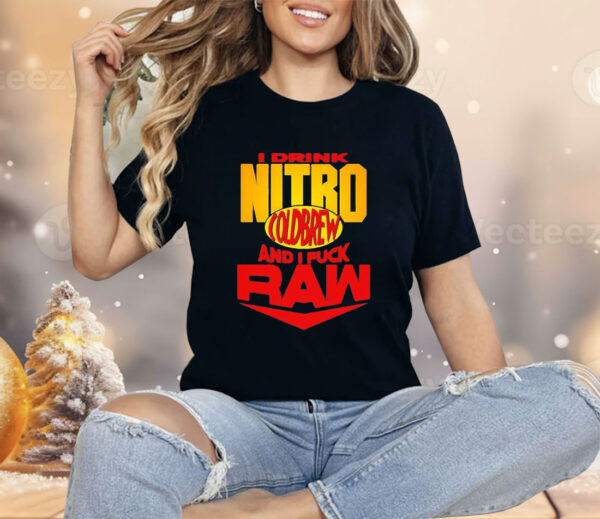 I drink nitro cold brew and I fuck raw Shirt