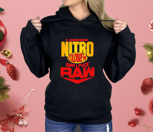 I drink nitro cold brew and I fuck raw Shirt