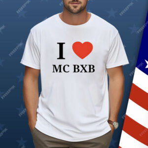 I love mc bxb Shirt