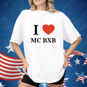 I love mc bxb Shirt