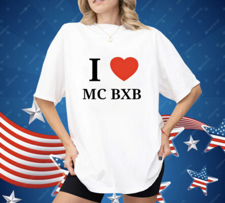 I love mc bxb Shirt