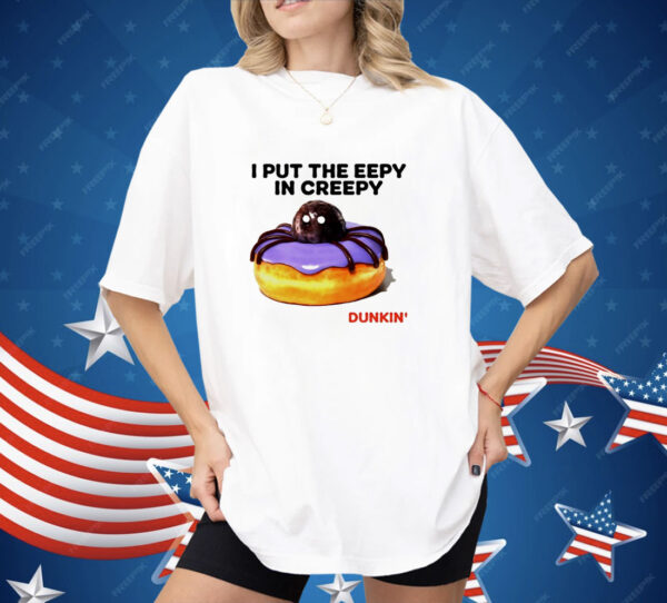 I put the eepy in creepy Dunkin’ Shirt