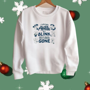 I survived Alien state but blink and my mental health suddenly gone Shirt