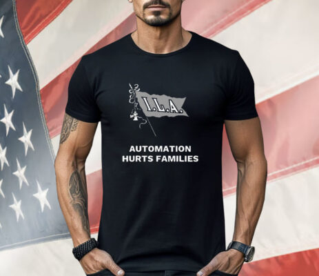 ILA Automation Hurts Families Shirt