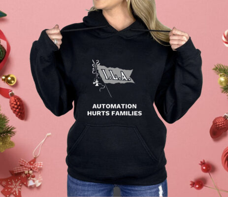 ILA Automation Hurts Families Shirt